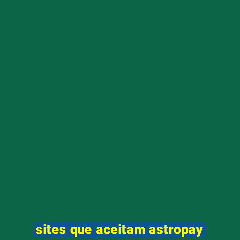 sites que aceitam astropay